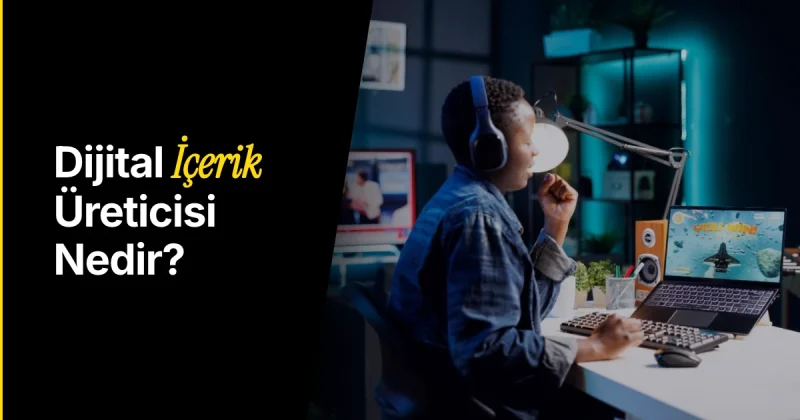 Dijital İçerik Üreticisi Ne Demek? Dijital İçerik Üreticisi Ne Kadar Kazanır?