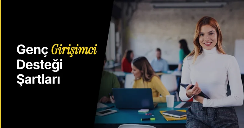 Genç Girişimci Desteği Nedir? Genç Girişimci Şartları 2026