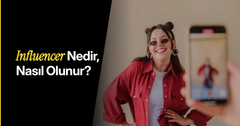 Influencer Nedir, Influencer Nasıl Olunur?