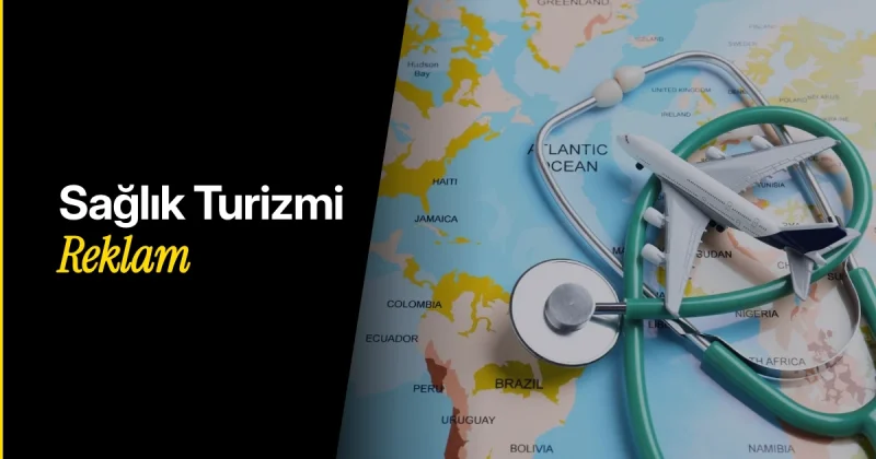 Sağlık Turizmi Reklam Ajansı: SEO, Reklam ve Hasta Kazanımı Stratejileri