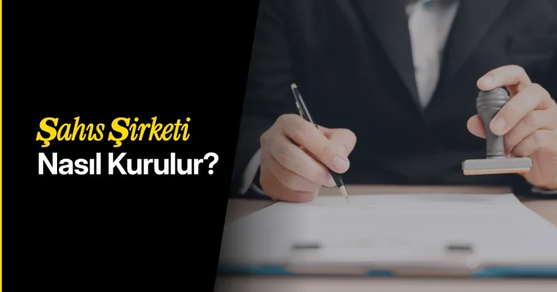 Şahıs Şirketi Kurma Maliyeti 2026: Nasıl Kurulur, Hangi Vergiler Ödenir?