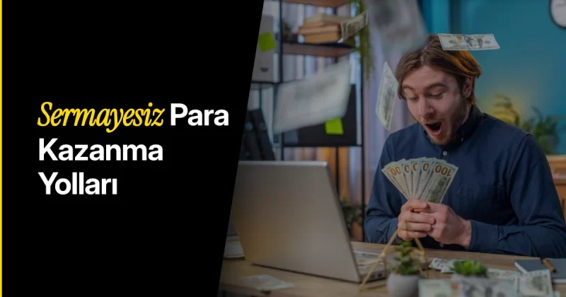 Sermayesiz Para Kazanma Yolları: Yatırımsız Para Kazanma (2026)